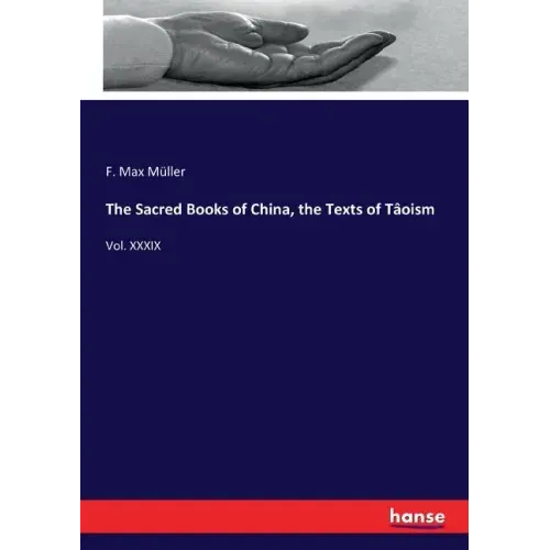 The Sacred Books of China, the Texts of Tâoism: Vol. XXXIX