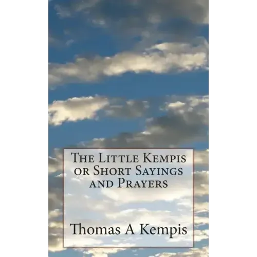 The Little Kempis or Short Sayings and Prayers