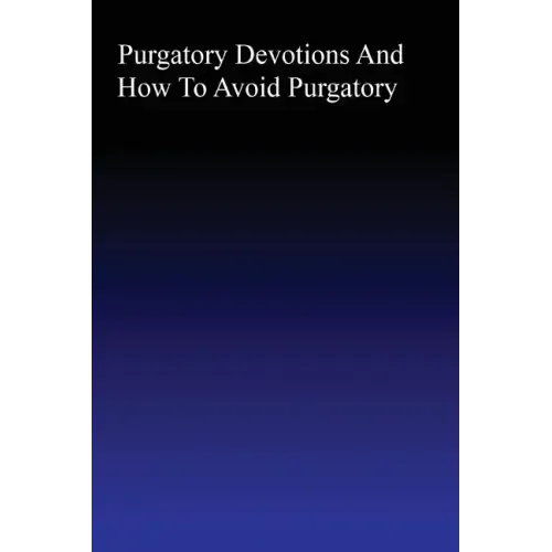 Purgatory: Devotions and How to Avoid Purgatory