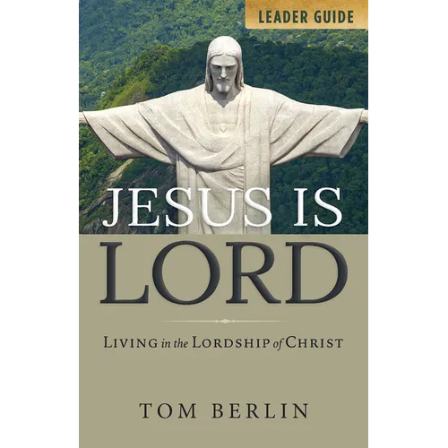 Jesus Is Lord Leader Guide: Living in the Lordship of Christ