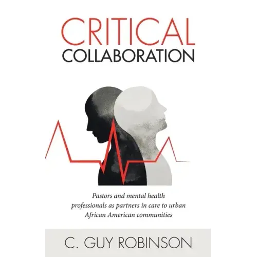 Critical Collaboration: Pastors and Mental Health Professionals as Partners in Care to Urban African American Communities