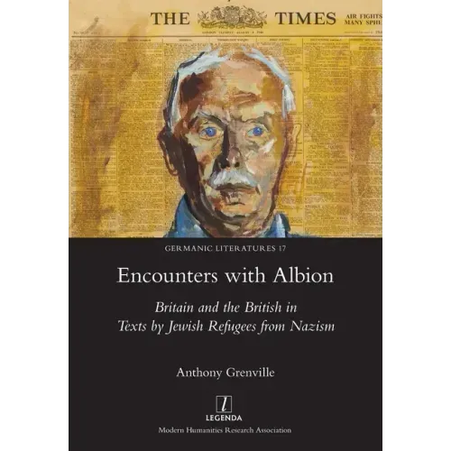 Encounters with Albion: Britain and the British in Texts by Jewish Refugees from Nazism
