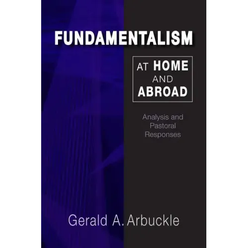 Fundamentalism at Home and Abroad: Analysis and Pastoral Responses