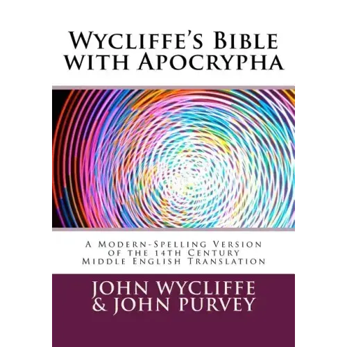 Wycliffe's Bible with Apocrypha: A Modern-Spelling Version of the 14th Century Middle English Translation