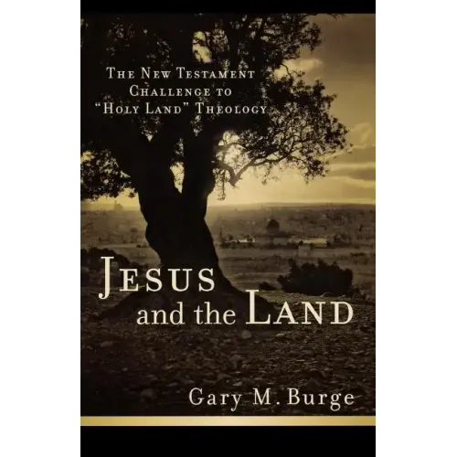 Jesus and the Land: The New Testament Challenge to Holy Land Theology
