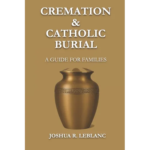 Cremation and Catholic Burial: A Guide for Families