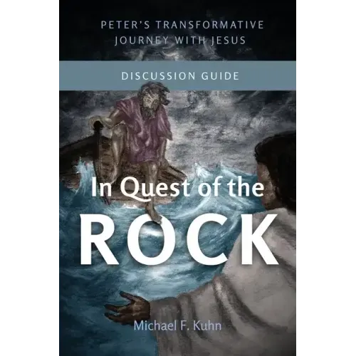 In Quest of the Rock - Discussion Guide: Peter's Transformative Journey With Jesus