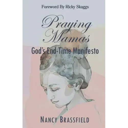 Praying Mamas: God's End-Time Manifesto