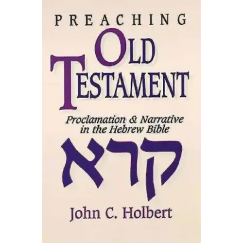 Preaching Old Testament: Proclamation & Narrative in the Hebrew Bible
