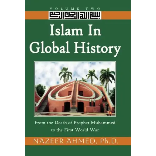 Islam in Global History: From the Death of Prophet Muhammed to the First World War