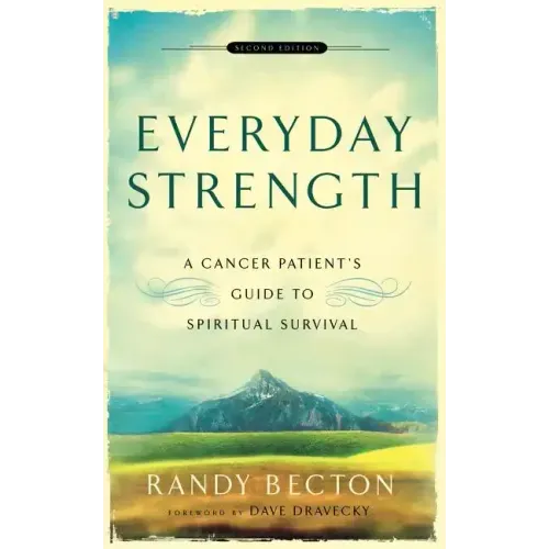 Everyday Strength: A Cancer Patient's Guide to Spiritual Survival