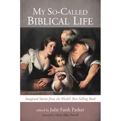 My So-Called Biblical Life: Imagined Stories from the World's Best-Selling Book