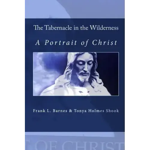 The Tabernacle in the Wilderness: A Portrait of Christ