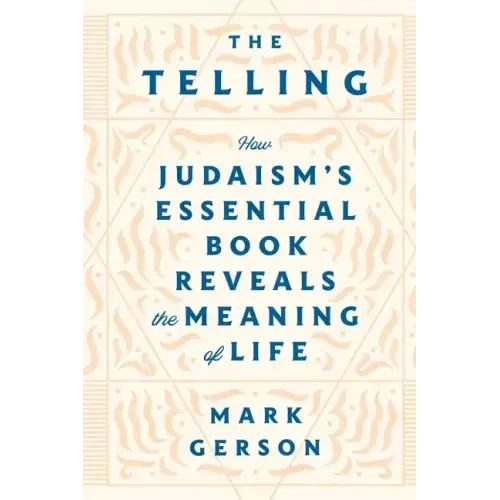 The Telling: How Judaism's Essential Book Reveals the Meaning of Life