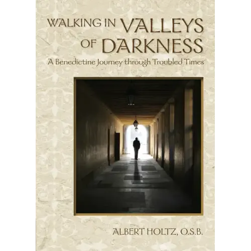 Walking in Valleys of Darkness: A Benedictine Journey Through Troubled Times