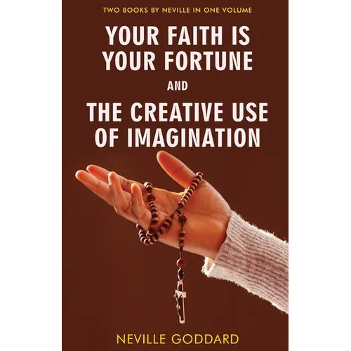 Your Faith Is Your Fortune and The Creative Use of Imagination