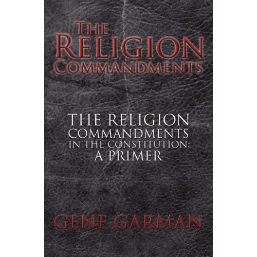 The Religion Commandments: The Religion Commandments in the Constitution: A Primer