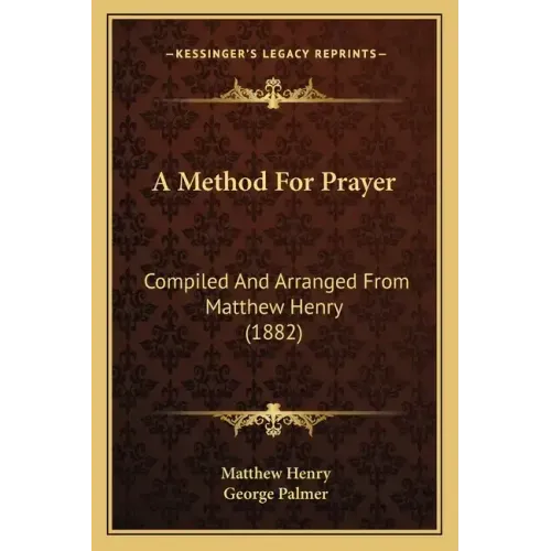 A Method For Prayer: Compiled And Arranged From Matthew Henry (1882)