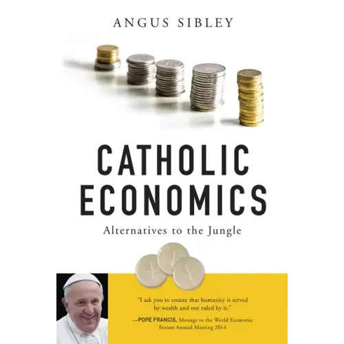 Catholic Economics: Alternatives to the Jungle