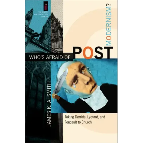 Who's Afraid of Postmodernism?: Taking Derrida, Lyotard, and Foucault to Church