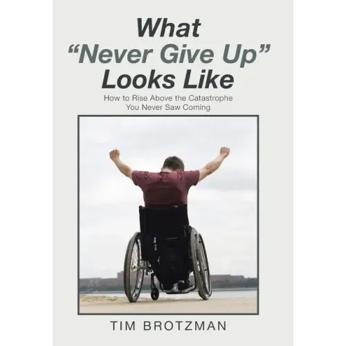What "Never Give Up" Looks Like: How to Rise Above the Catastrophe You Never Saw Coming