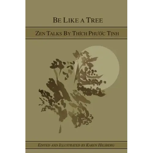 Be Like A Tree: Zen Talks by Thich Phuoc Tinh