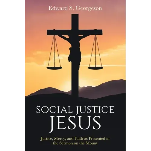 Social Justice Jesus: Justice, Mercy, and Faith as Presented in the Sermon on the Mount