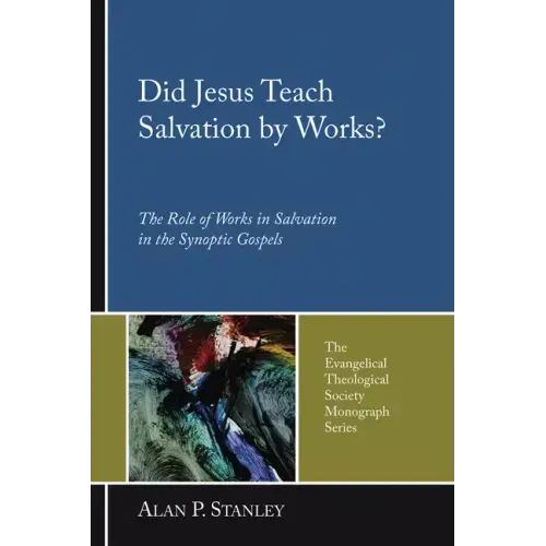 Did Jesus Teach Salvation by Works?: The Role of Works in Salvation in the Synoptic Gospels