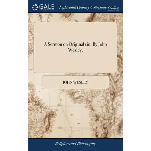 A Sermon on Original sin. By John Wesley,