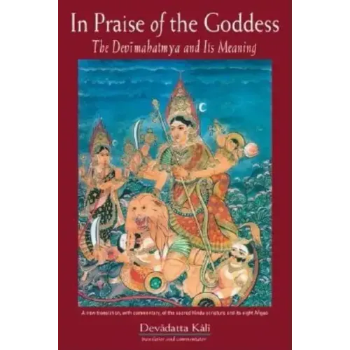 In Praise of the Goddess: The Devimahatmya and Its Meaning