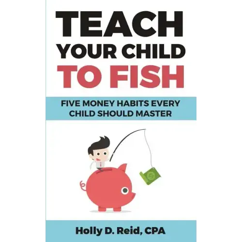 Teach Your Child to Fish: Five Money Habits Every Child Should Master