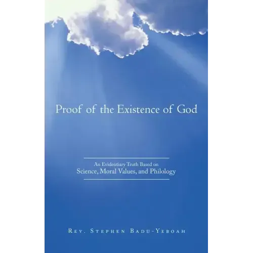 Proof of the Existence of God: An Evidentiary Truth Based on Science, Moral Values, and Philology