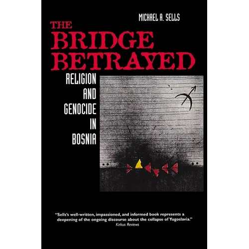 The Bridge Betrayed: Religion and Genocide in Bosnia Volume 11