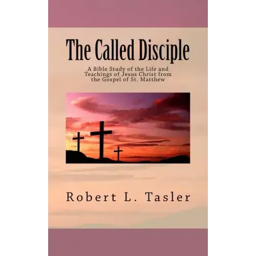 The Called Disciple: A Bible Study of the Life and Teachings of Jesus Christ from the Gospel of St. Matthew