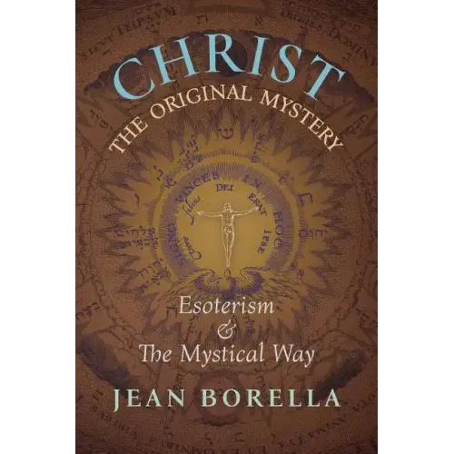 Christ the Original Mystery: Esoterism and the Mystical Way, With Special Reference to the Works of René Guénon