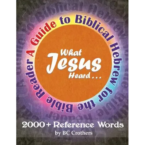 What Jesus Heard: A Guide to Biblical Hebrew for the Bible Reader