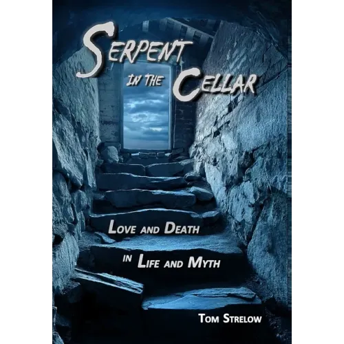 Serpent in the Cellar: Love and Death in Life and Myth