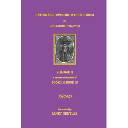Rationale Divinorum Officiorum by Guillaume Durandus, Volume Two: A Modern Translation of Books Two and Three