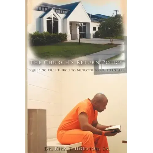 The Church's Return Policy: Equipping the Church to Minister to Ex-Offenders