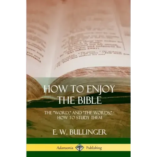 How to Enjoy the Bible: The "Word," and "The Words,", How to Study them
