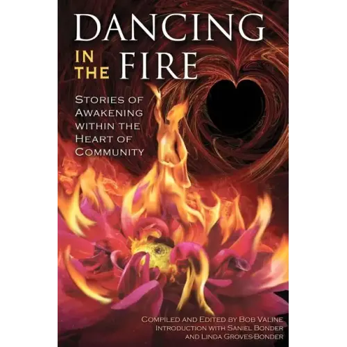 Dancing in the Fire: Stories of Awakening Within the Heart of Community