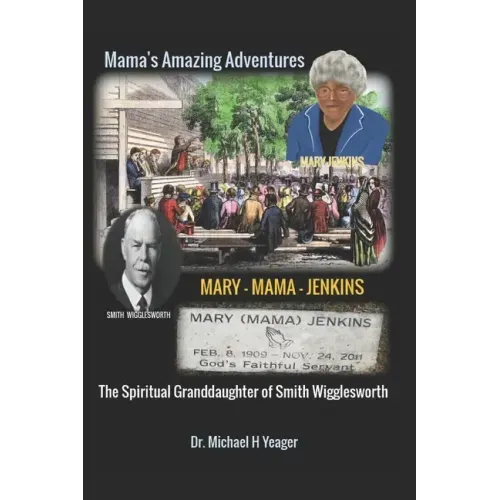 The Adventures of Mary Mama Jenkins: The Spiritual Granddaughter of Smith Wigglesworth