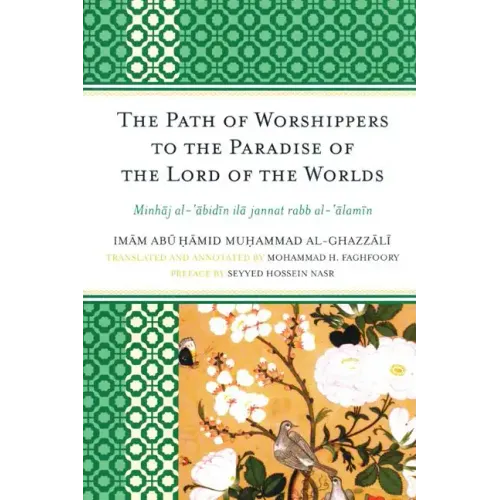 The Path of Worshippers to the Paradise of the Lord of the Worlds: Minhaj al-abidin ila jannat rabb al-alamin
