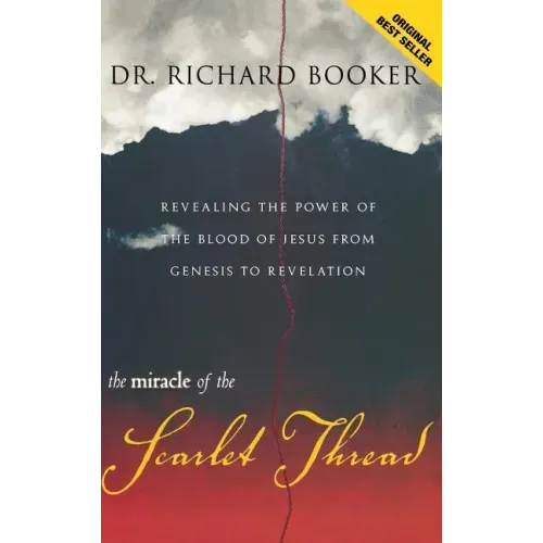 The Miracle of the Scarlet Thread: Revealing the Power of the Blood of Jesus from Genesis to Revelation
