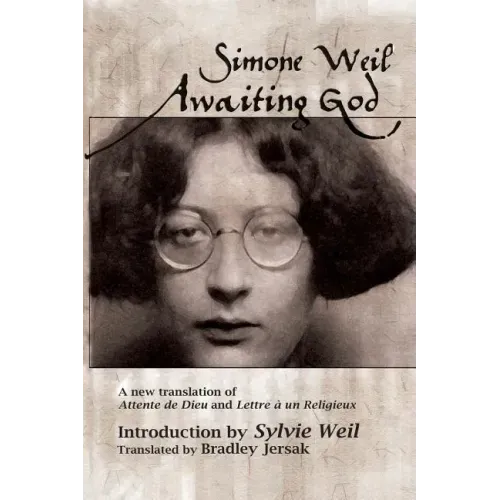 Awaiting God: A new translation of Attente de Dieu and Lettre a un Religieux