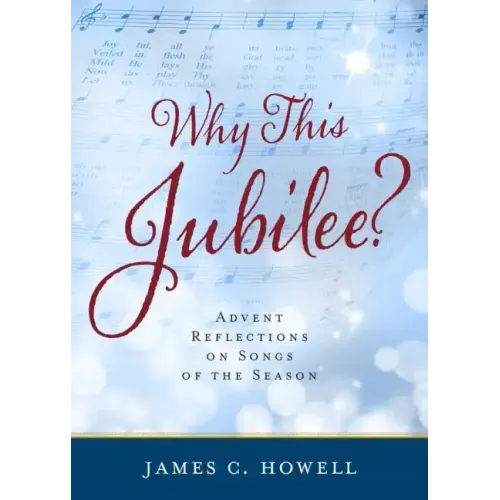 Why This Jubilee?: Advent Reflections on Songs of the Season