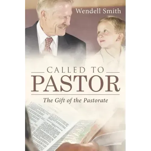 Called to Pastor: The Gift of the Pastorate