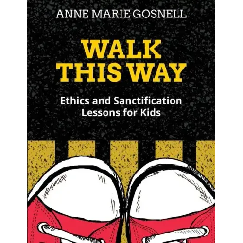 Walk This Way: Ethics and Sanctification Lessons for Kids