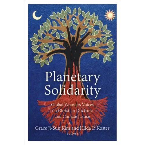Planetary Solidarity: Global Women's Voices on Christian Doctrine and Climate Justice