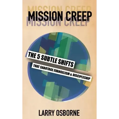 Mission Creep: The Five Subtle Shifts That Sabotage Evangelism & Discipleship